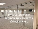 Beyond the Office: Unlocking four new high-margin markets with NxtWall